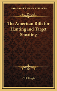 The American rifle for hunting and target shooting
