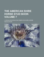 The American Shire Horse Stud Book Volume 7