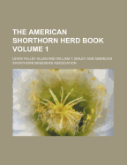 The American Shorthorn Herd Book Volume 1