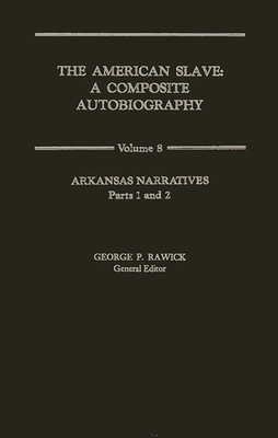 The American Slave: Arkansas Narratives Parts 1 & 2, Vol. 8 - Rawick, Jules (Editor), and Rawick, Che (Editor)