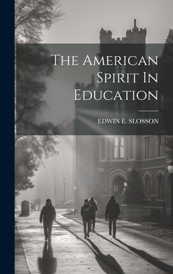 The American Spirit In Education - Slosson, Edwin E