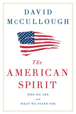 The American Spirit: Who We Are and What We Stand for - McCullough, David G