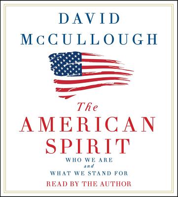 The American Spirit: Who We Are and What We Stand for - McCullough, David (Read by)
