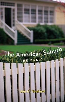 The American Suburb: The Basics - Teaford, Jon C, Professor