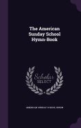 The American Sunday School Hymn-Book