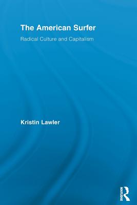 The American Surfer: Radical Culture and Capitalism - Lawler, Kristin