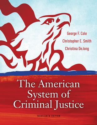 The American System of Criminal Justice - Cole, George F, and Smith, Christopher E, and DeJong, Christina