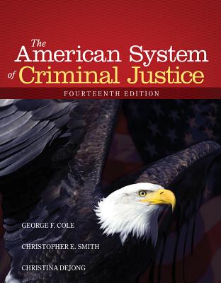 The American System of Criminal Justice - Cole, George F, and Smith, Christopher E, and DeJong, Christina