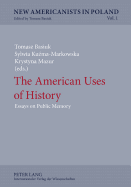 The American Uses of History: Essays on Public Memory - Basiuk, Tomasz (Editor), and Ku ma-Markowska, Sylwia (Editor), and Mazur, Krystyna (Editor)