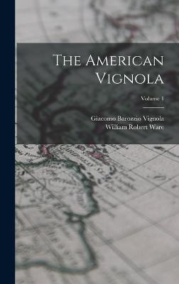 The American Vignola; Volume 1 - Ware, William Robert, and Vignola, Giacomo Barozzio