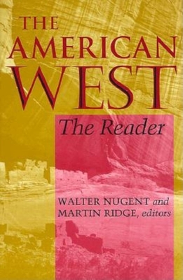 The American West: The Reader - Nugent, Walter (Editor), and Ridge, Martin (Editor)