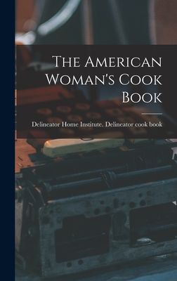 The American Woman's Cook Book - Delineator Home Institute Delineator (Creator)