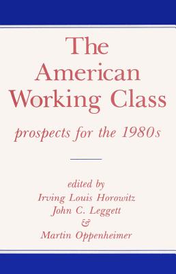 The American Working Class: Prospects for the 1980s - Horowitz, Irving