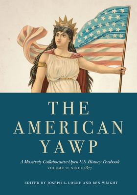 The American Yawp, Volume 2: A Massively Collaborative Open U.S. History Textbook: Since 1877 - Locke, Joseph L (Editor), and Wright, Ben (Editor)
