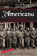 The Americano: Fighting with Castro for Cuba's Freedom - Shetterly, Aran