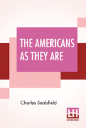 The Americans As They Are: Described In A Tour Through The Valley Of The Mississippi.