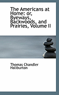 The Americans at Home: or, Byeways, Backwoods, and Prairies, Volume II
