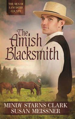 The Amish Blacksmith - Clark, Mindy Starns, and Meissner, Susan