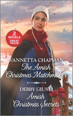 The Amish Christmas Matchmaker and Amish Christmas Secrets: A 2-In-1 Collection - Chapman, Vannetta, and Giusti, Debby