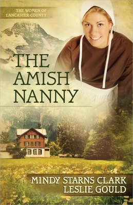 The Amish Nanny - Clark, Mindy Starns, and Gould, Leslie