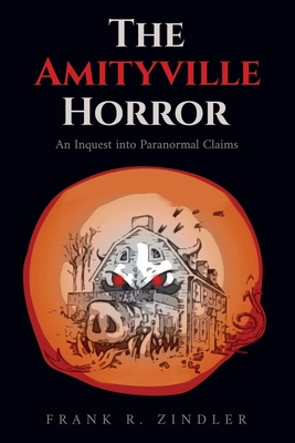 The Amityville Horror: An Inquest into Paranormal Claims - Zindler, Frank R