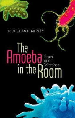 The Amoeba in the Room: Lives of the Microbes - Money, Nicholas P.
