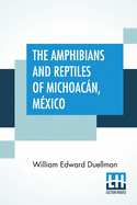 The Amphibians And Reptiles Of Michoacn, Mxico