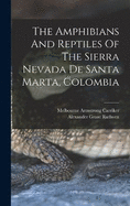 The Amphibians And Reptiles Of The Sierra Nevada De Santa Marta, Colombia