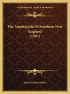 The Amphipoda of Southern New England (1905)
