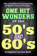The Amplified Encyclopedia of Music Trivia: One Hit Wonders of the 50's and 60's