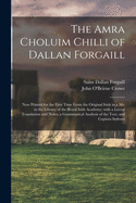 The Amra Choluim Chilli of Dallan Forgaill: Now Printed for the First Time From the Original Irish In, a Ms. in the Library of the Royal Irish Academy; With a Literal Translation and Notes, a Grammatical Analysis of the Text, and Copious Indexes