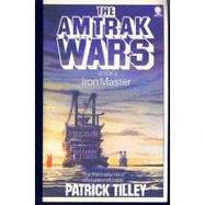 The Amtrak Wars Book 3: Iron Master