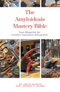 The Amyloidosis Mastery Bible: Your Blueprint for Complete Amyloidosis Management