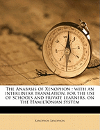 The Anabasis of Xenophon: With an Interlinear Translation, for the Use of Schools and Private Learners, on the Hamiltonian System