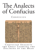 The Analects of Confucius: Confucian Analects the Great Learning the Doctrine of the Mean