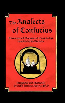 The Analects of Confucius: Discourses and Dialogues of K'Ung Fu-Tsze Compiled by His Disciples - Roberts, Holly Harlayne