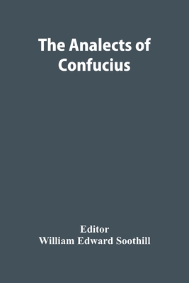 The Analects Of Confucius - Edward Soothill, William (Editor)