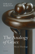 The Analogy of Grace: Karl Barth's Moral Theology