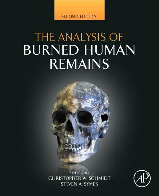 The Analysis of Burned Human Remains - Schmidt, Christopher W (Editor), and Symes, Steven A (Editor)