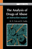 The Analysis Of Drugs Of Abuse: An Instruction Manual: An Instruction Manual