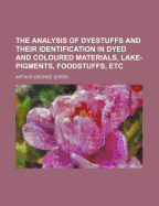 The Analysis of Dyestuffs and Their Identification in Dyed and Coloured Materials, Lake-Pigments, Foodstuffs, Etc