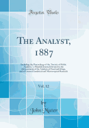 The Analyst, 1887, Vol. 12: Including the Proceedings of the "society of Public Analysts," a Monthly Journal Devoted to the Advancement of the Analysts of Food and Drugs, and of General Analytical and Microscopical Research (Classic Reprint)