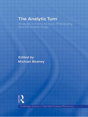 The Analytic Turn: Analysis in Early Analytic Philosophy and Phenomenology - Beaney, Michael (Editor)