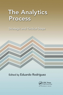 The Analytics Process: Strategic and Tactical Steps - Rodriguez, Eduardo (Editor)