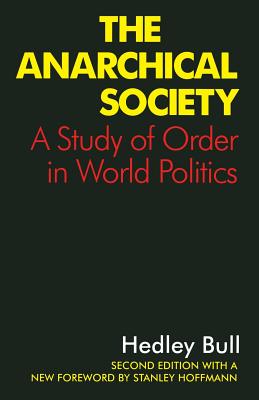 The Anarchical Society: A Study of Order in World Politics - Bull, Hedley, and Hoffmann, Stanley (Foreword by)