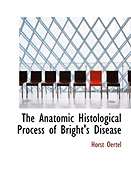 The Anatomic Histological Process of Bright's Disease