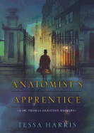 The Anatomist's Apprentice Lib/E: A Dr. Thomas Silkstone Mystery