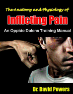 The Anatomy and Physiology of Inflicting Pain: An Oppido Dolens Training Manual