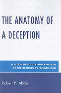The Anatomy of a Deception: A Reconstruction and Analysis of the Decision to Invade Iraq