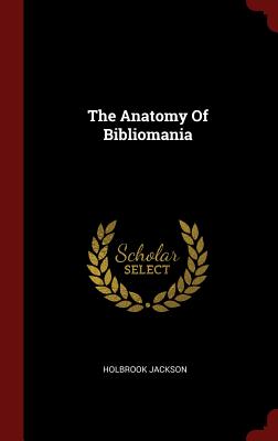 The Anatomy Of Bibliomania - Jackson, Holbrook